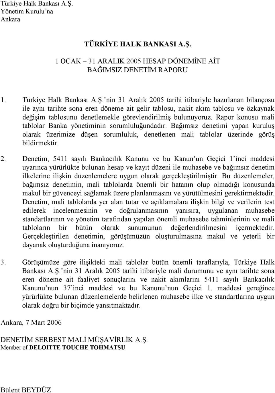 nin 31 Aralık 2005 tarihi itibariyle hazırlanan bilançosu ile aynı tarihte sona eren döneme ait gelir tablosu, nakit akım tablosu ve özkaynak değişim tablosunu denetlemekle görevlendirilmiş