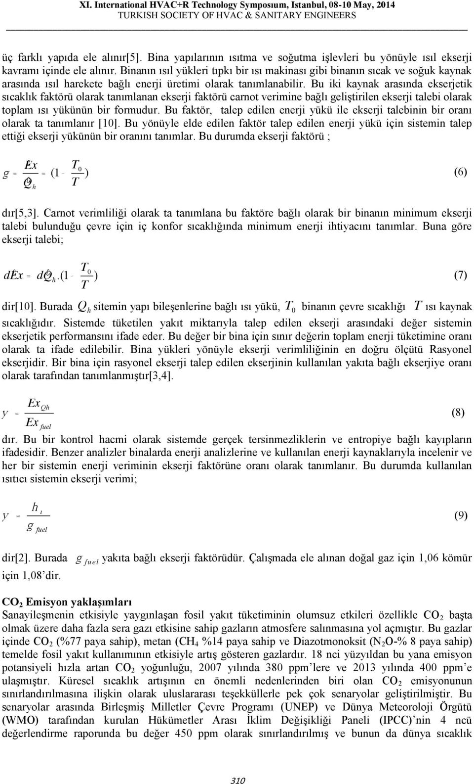 Bu iki knak arasında ekserjetik sıcaklık faktörü olarak tanımlanan ekserji faktörü carnot verimine bağlı geliģtirilen ekserji talebi olarak toplam ısı yükünün bir formudur.