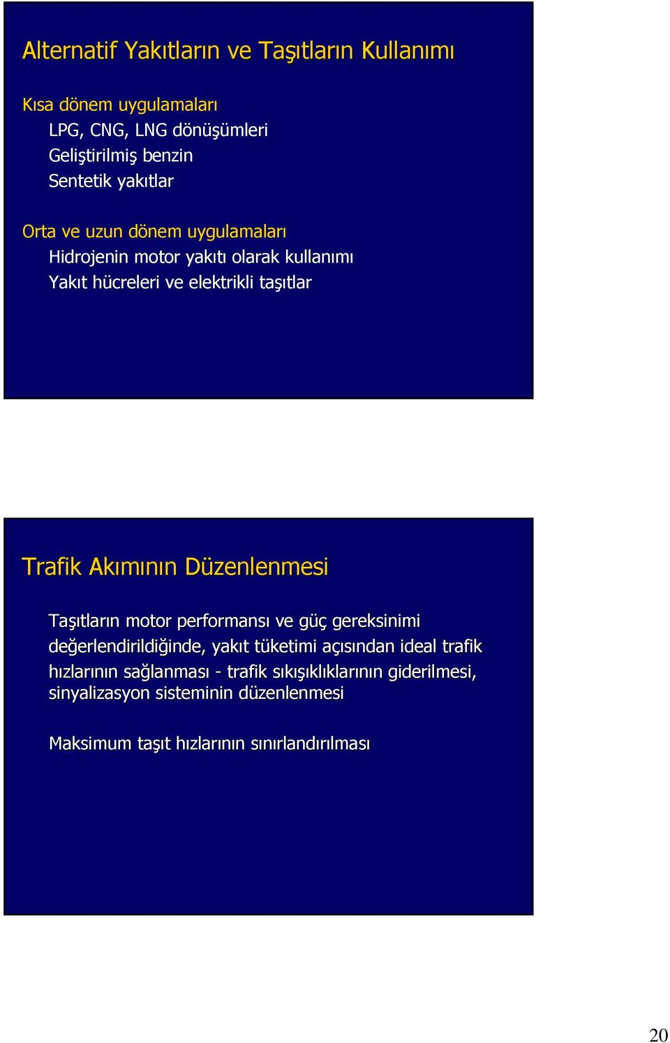 n motor performansı ve güçg gereksinimi değerlendirildi erlendirildiğinde, inde, yakıt t tüketimi t açısından a ideal trafik hızlarının n sağlanmas