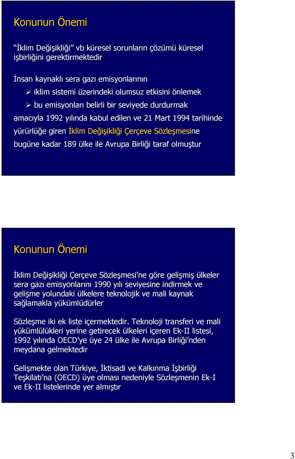 taraf olmuştur Konunun Önemi İklim Değişikliği Çerçeve Sözleşmesi ne göre gelişmiş ülkeler sera gazı emisyonlarını 1990 yılı seviyesine indirmek ve gelişme yolundaki ülkelere teknolojik ve mali