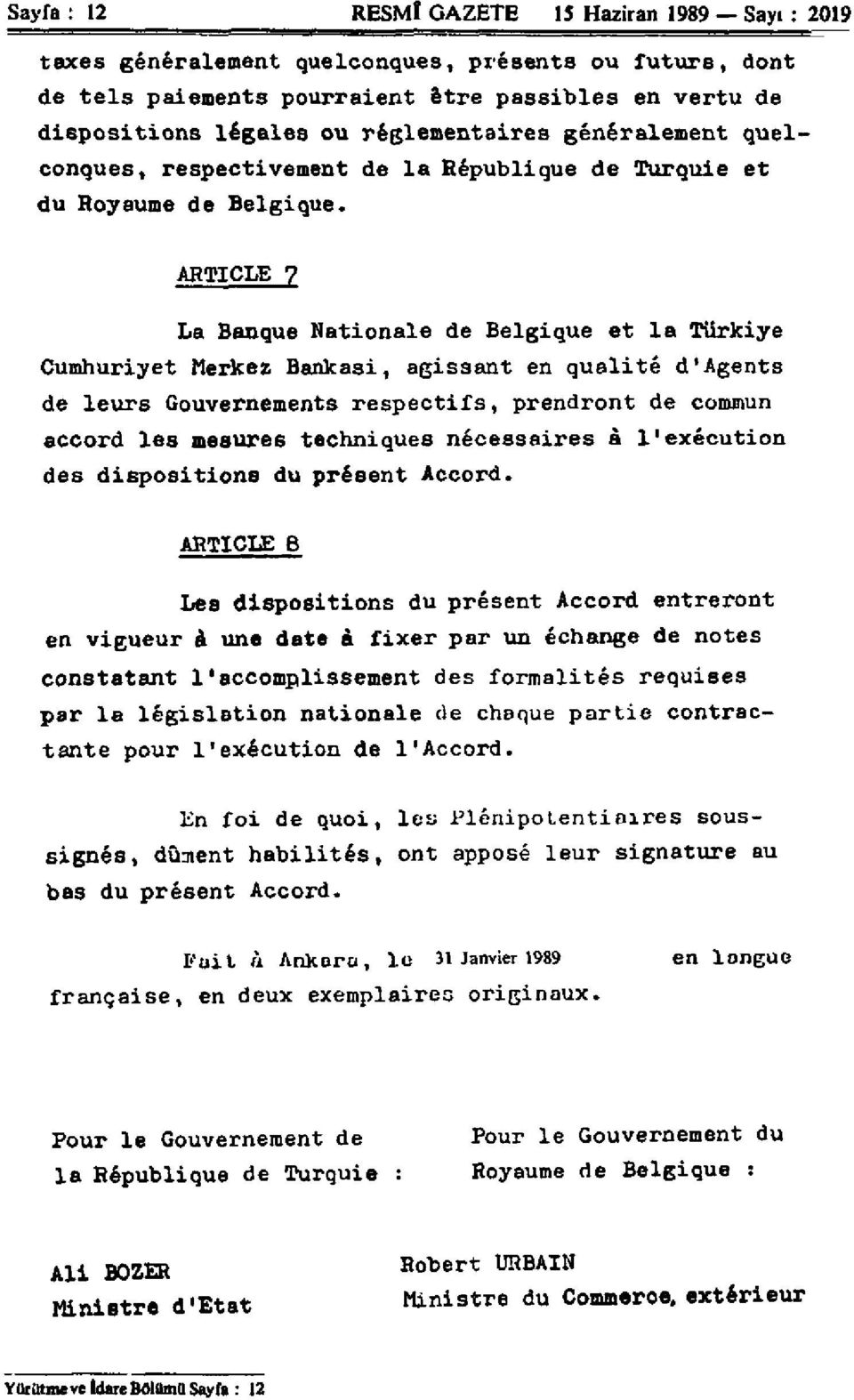 ARTICLE 7 La Banque Nationale de Belgique et la Türkiye Cumhuriyet Merkez Bankasi, agissant en qualité d'agents de leurs Gouvernements respectifs, prendront de commun accord les mesures techniques