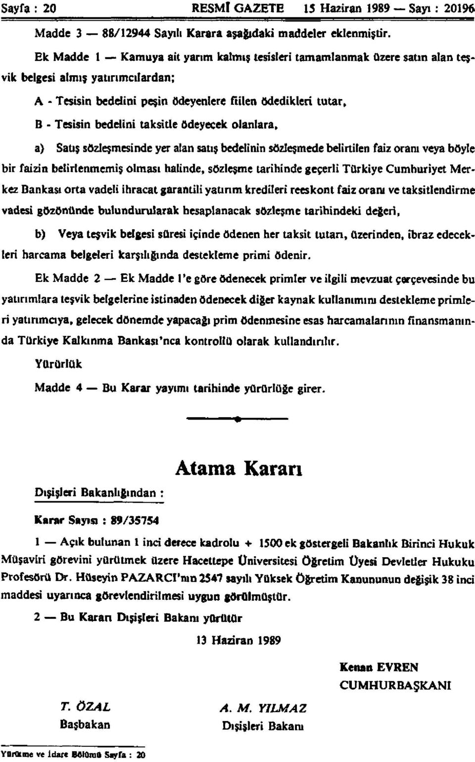 taksitle ödeyecek olanlara, a) Satış sözleşmesinde yer alan satış bedelinin sözleşmede belirtilen faiz oranı veya böyle bir faizin belirlenmemiş olması halinde, sözleşme tarihinde geçerli Türkiye