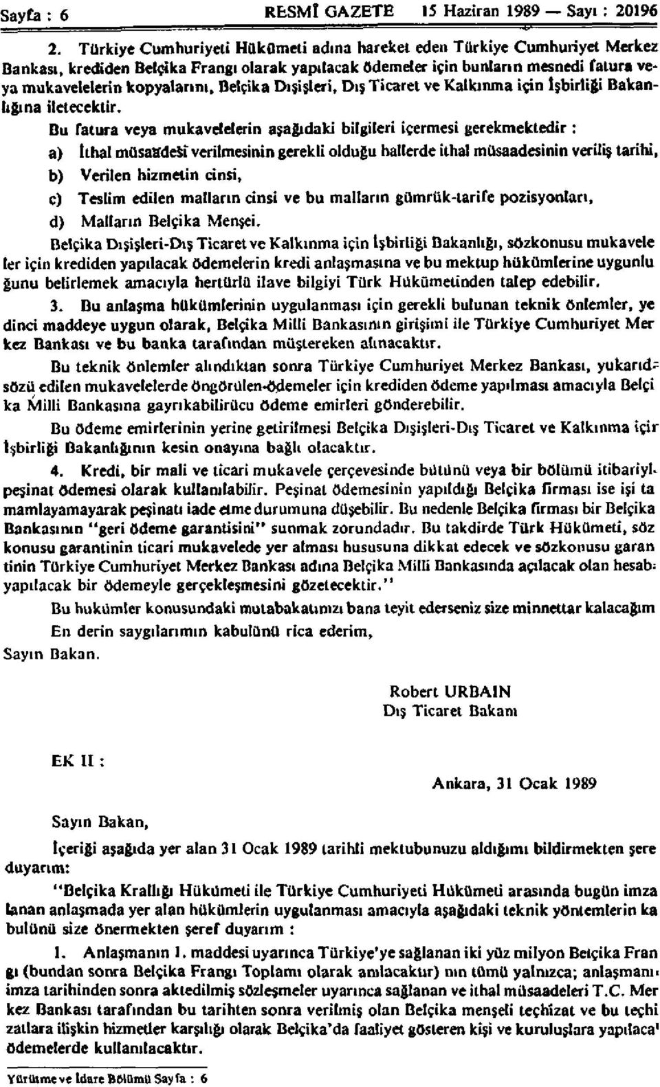 Belçika Dışişleri, Dış Ticaret ve Kalkınma için İşbirliği Bakanlığına iletecektir.