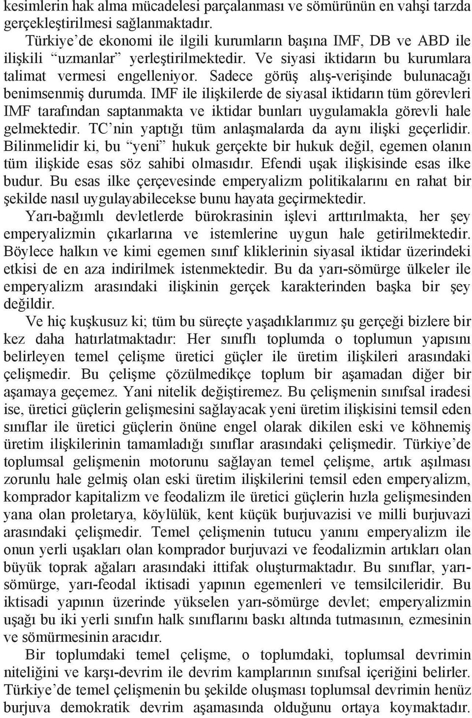 Sadece görü al -veri inde bulunaca benimsenmi durumda. IMF ile ili kilerde de siyasal iktidar n tüm görevleri IMF taraf ndan saptanmakta ve iktidar bunlar uygulamakla görevli hale gelmektedir.