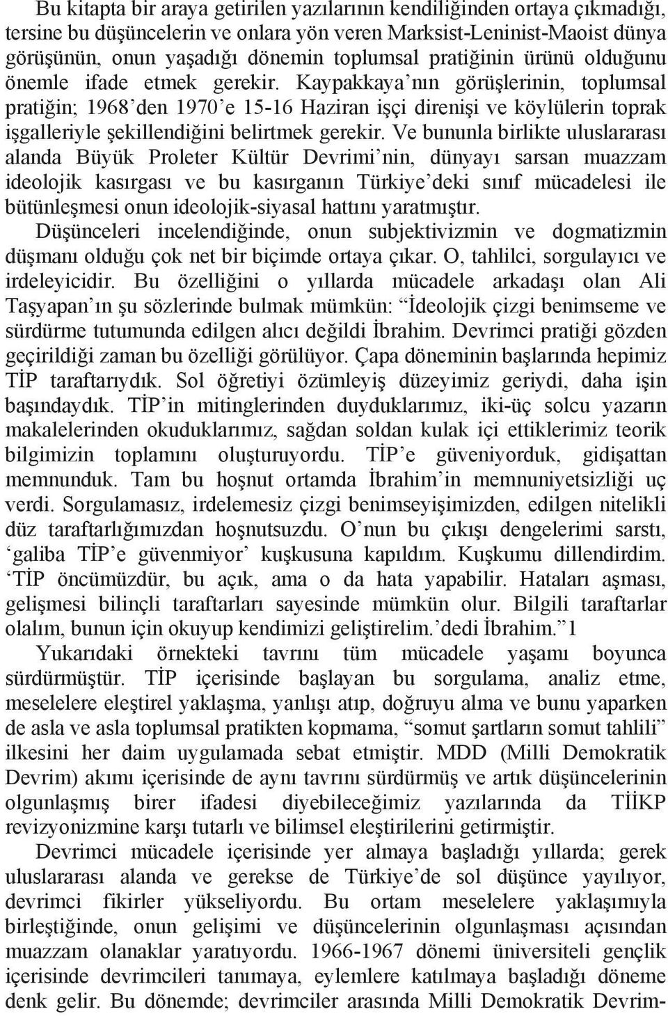 Kaypakkaya n n görü lerinin, toplumsal prati in; 1968 den 1970 e 15-16 Haziran i çi direni i ve köylülerin toprak i galleriyle ekillendi ini belirtmek gerekir.