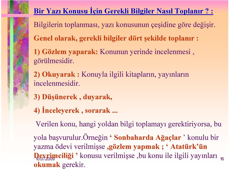 2) Okuyarak : Konuyla ilgili kitapların, yayınların incelenmesidir. 3) Düşünerek, duyarak, 4) İnceleyerek, sorarak.