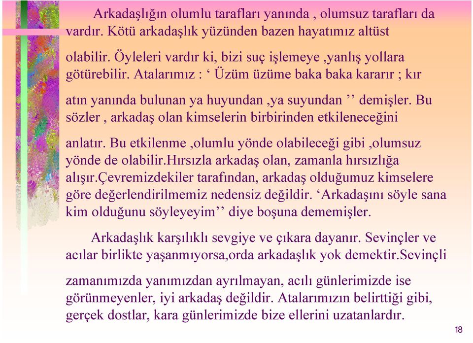 Bu etkilenme,olumlu yönde olabileceği gibi,olumsuz yönde de olabilir.hırsızla arkadaş olan, zamanla hırsızlığa alışır.