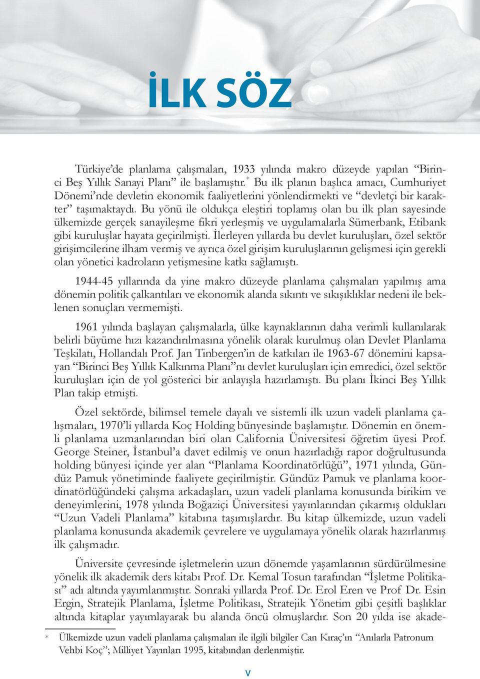 Bu yönü ile oldukça eleştiri toplamış olan bu ilk plan sayesinde ülkemizde gerçek sanayileşme fikri yerleşmiş ve uygulamalarla Sümerbank, Etibank gibi kuruluşlar hayata geçirilmişti.