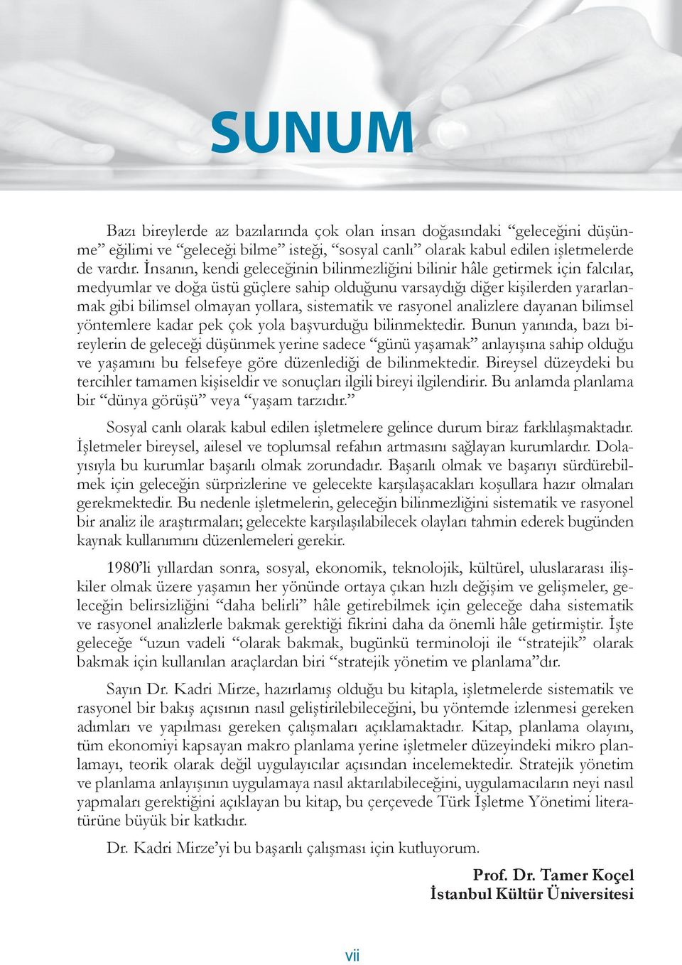 sistematik ve rasyonel analizlere dayanan bilimsel yöntemlere kadar pek çok yola başvurduğu bilinmektedir.