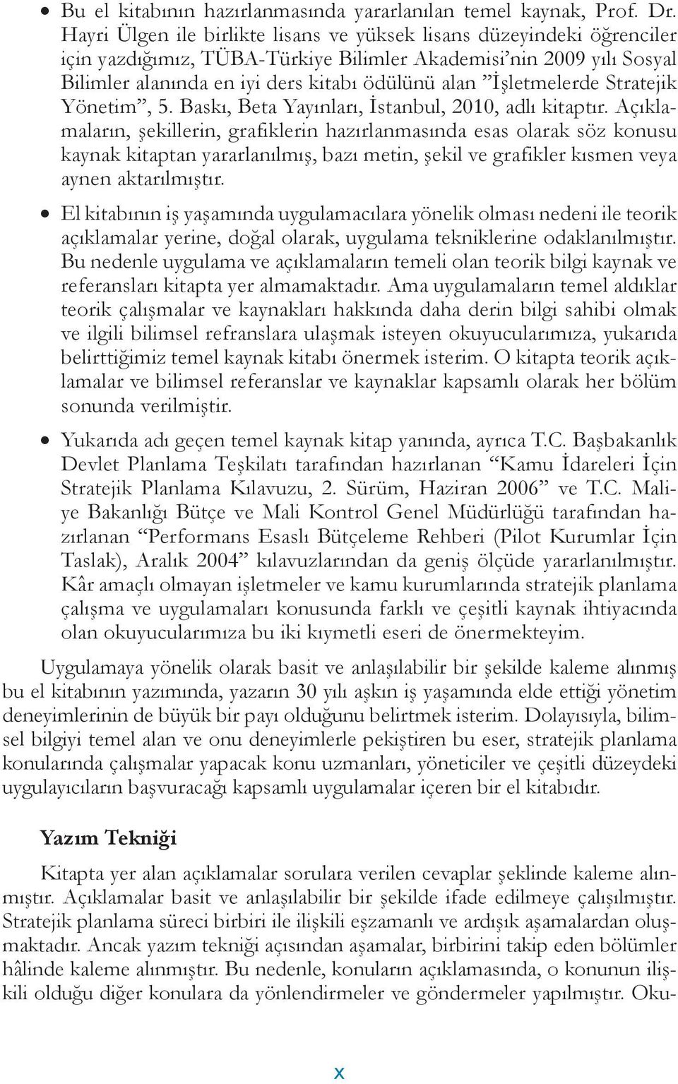 İşletmelerde Stratejik Yönetim, 5. Baskı, Beta Yayınları, İstanbul, 2010, adlı kitaptır.