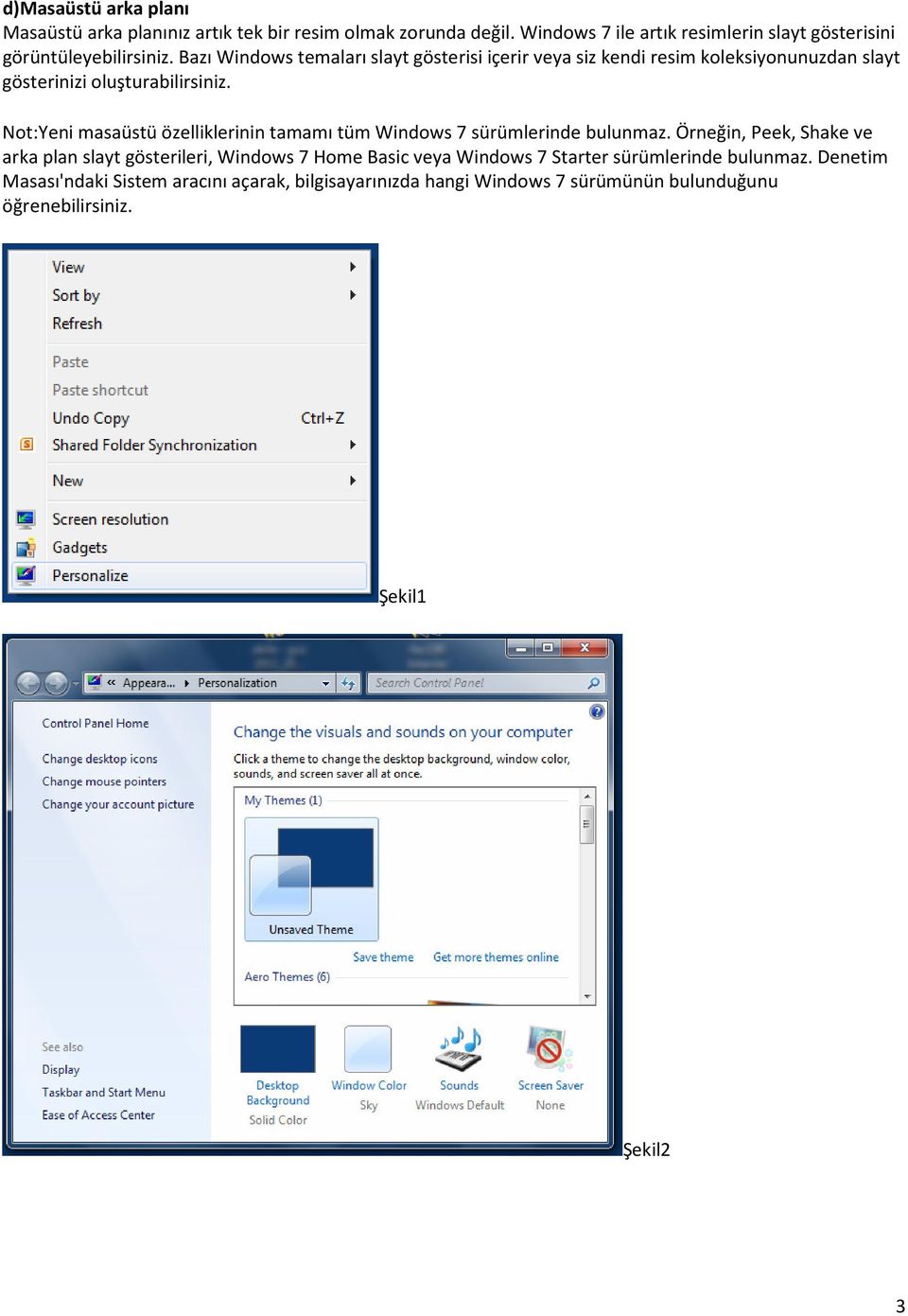 Bazı Windows temaları slayt gösterisi içerir veya siz kendi resim koleksiyonunuzdan slayt gösterinizi oluşturabilirsiniz.