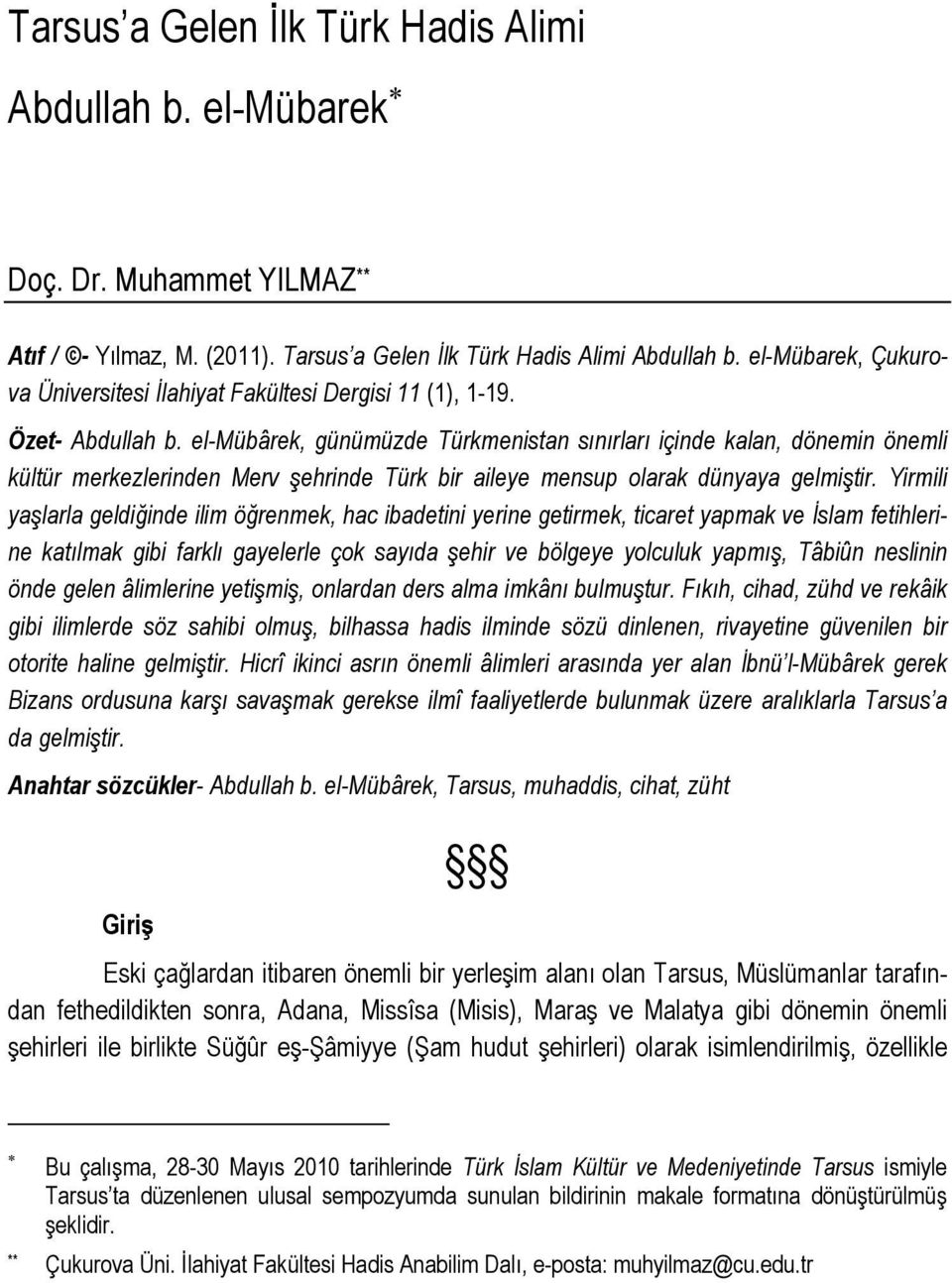 el-mübârek, günümüzde Türkmenistan sınırları içinde kalan, dönemin önemli kültür merkezlerinden Merv şehrinde Türk bir aileye mensup olarak dünyaya gelmiştir.