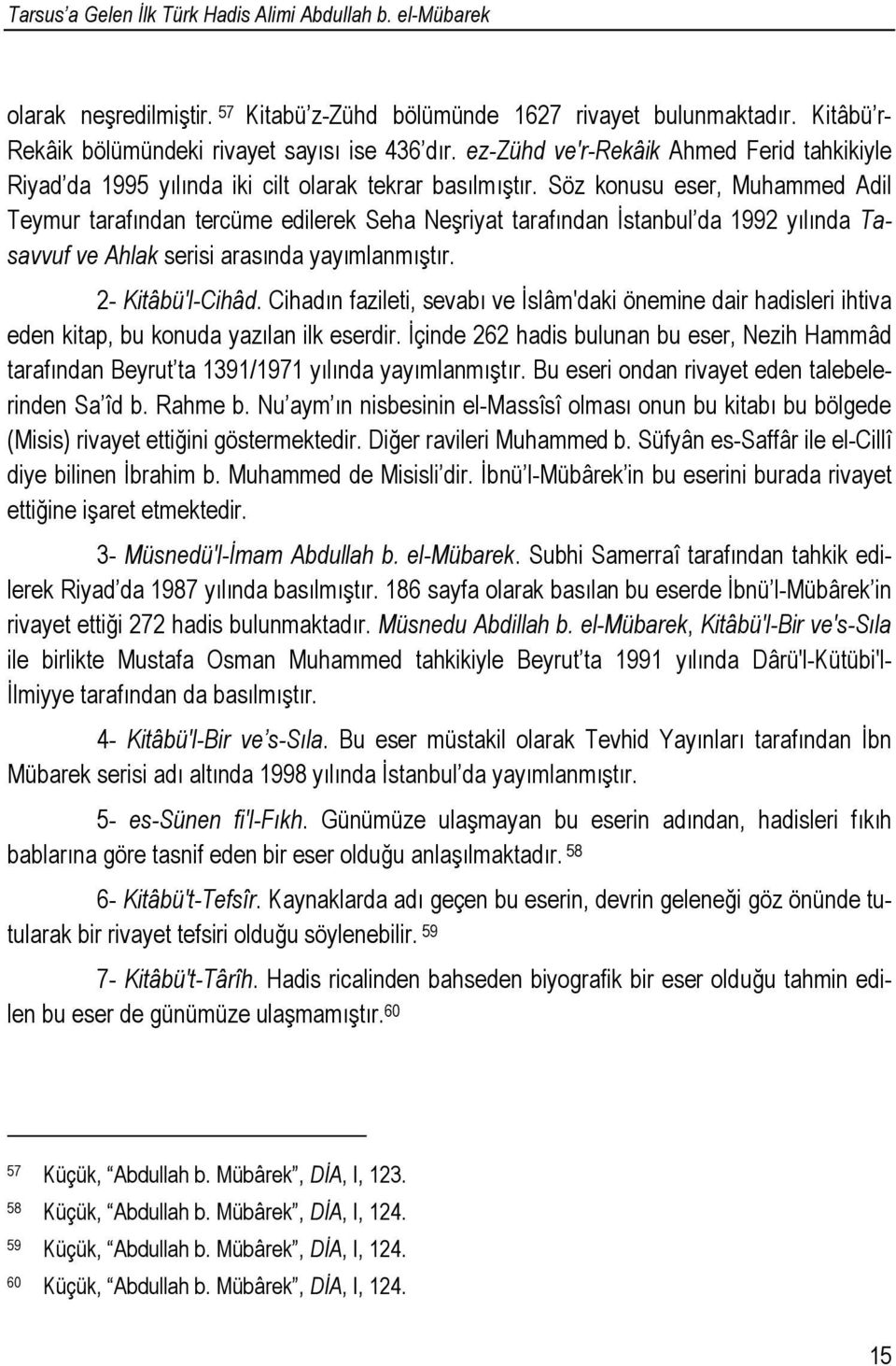 Söz konusu eser, Muhammed Adil Teymur tarafından tercüme edilerek Seha Neşriyat tarafından Đstanbul da 1992 yılında Tasavvuf ve Ahlak serisi arasında yayımlanmıştır. 2- Kitâbü'l-Cihâd.