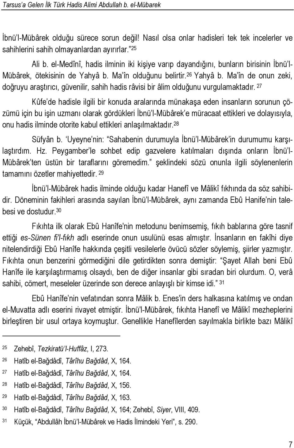 Ma în de onun zeki, doğruyu araştırıcı, güvenilir, sahih hadis râvisi bir âlim olduğunu vurgulamaktadır.