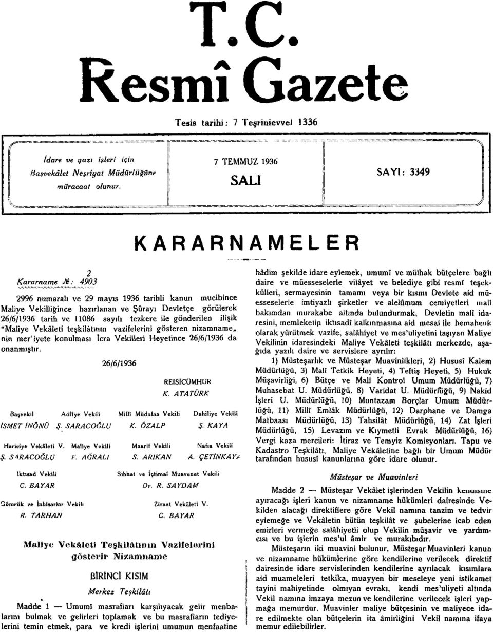 Devletçe görülerek 26/6/1936 tarih ve 11086 sayılı tezkere ile gönderilen ilişik "Maliye Vekâleti teşkilâtının vazifelerini gösteren nizamname,, nin mer'iyete konulması İcra Vekilleri Heyetince