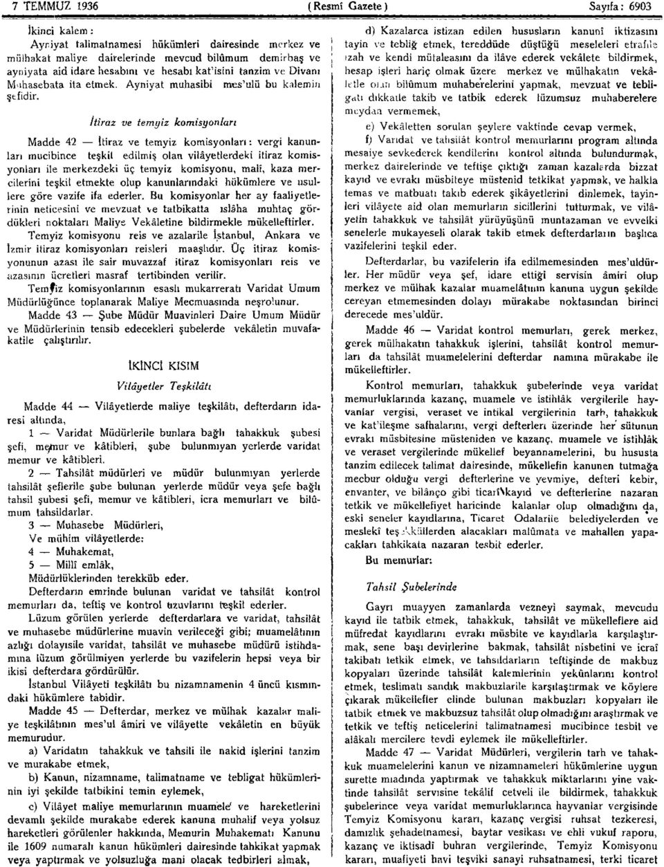 itiraz ve temyiz komisyonları Madde 42 İtiraz ve temyiz komisyonları: vergi kanunları mucibince teşkil edilmiş olan vilâyetlerdeki itiraz komisyonları ile merkezdeki üç temyiz komisyonu, malî, kaza