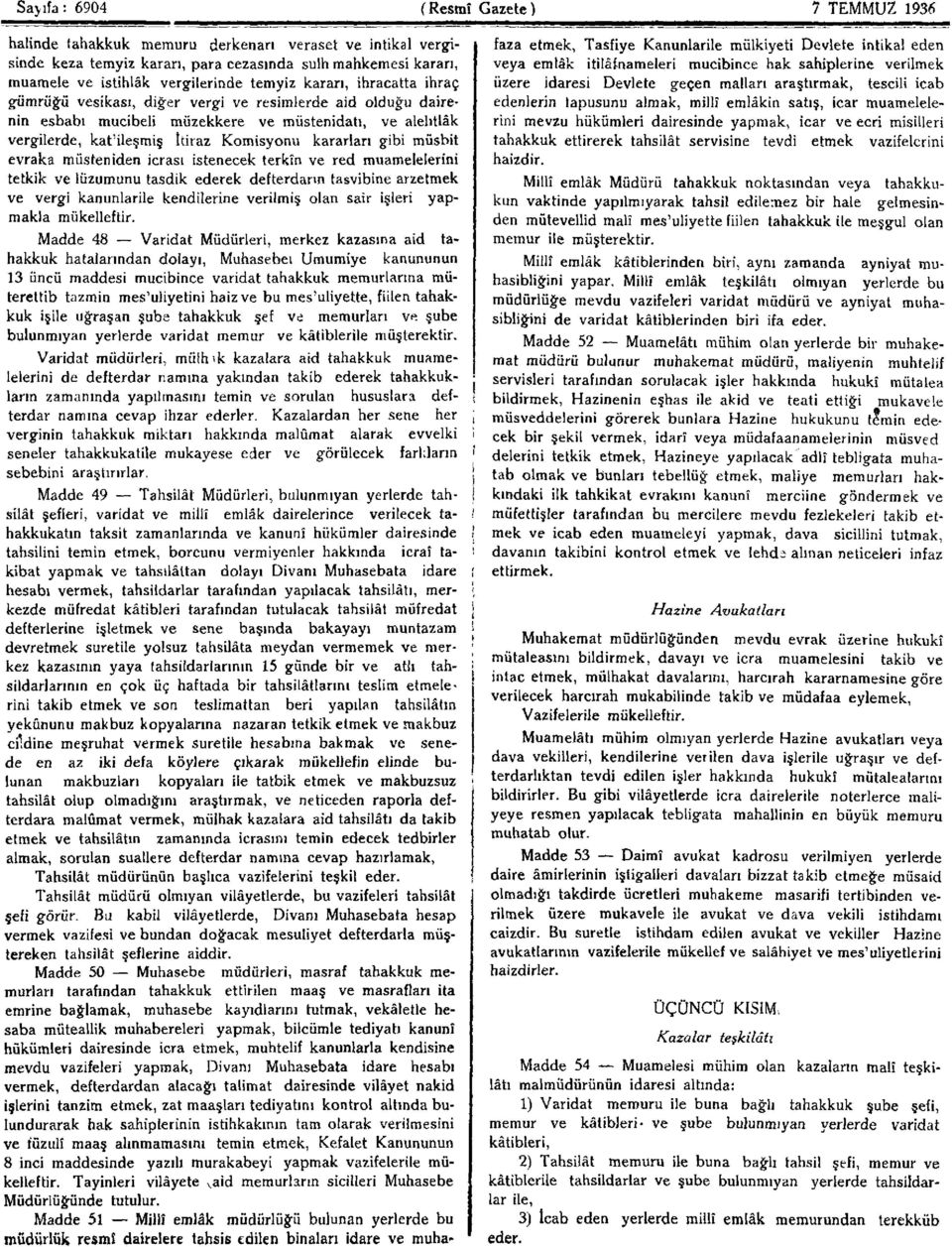 kararları gibi müsbit evraka müsteniden icrası istenecek terkîn ve red muamelelerini tetkik ve lüzumunu tasdik ederek defterdarın tasvibine arzetmek ve vergi kanunlarile kendilerine verilmiş olan