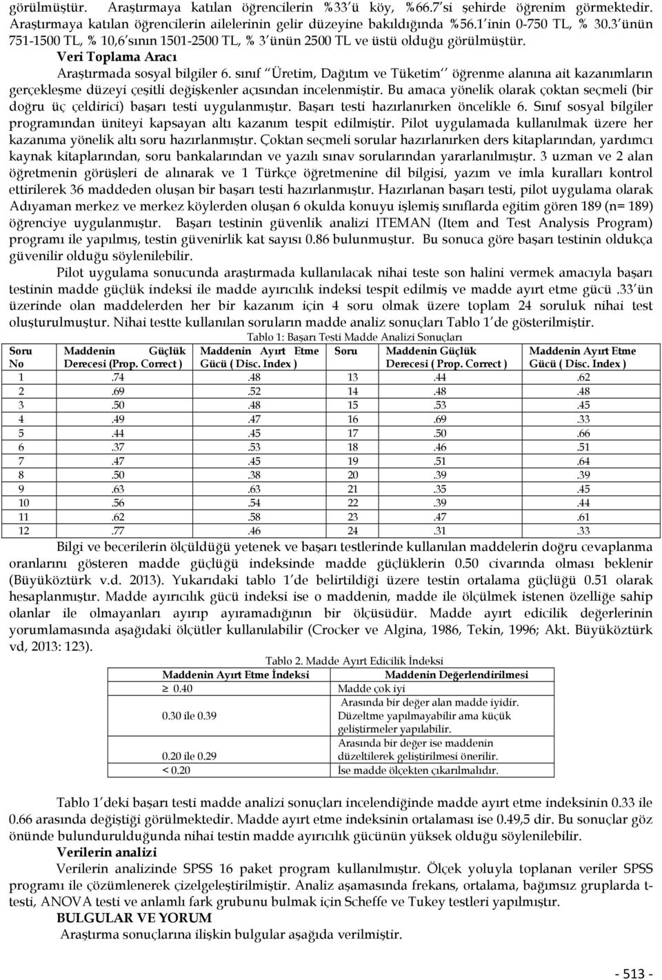 sınıf Üretim, Dağıtım ve Tüketim öğrenme alanına ait kazanımların gerçekleşme düzeyi çeşitli değişkenler açısından incelenmiştir.