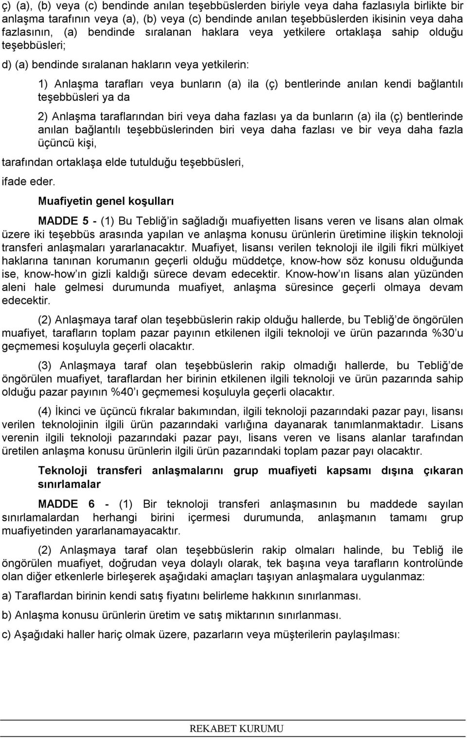 anılan kendi bağlantılı teşebbüsleri ya da 2) Anlaşma taraflarından biri veya daha fazlası ya da bunların (a) ila (ç) bentlerinde anılan bağlantılı teşebbüslerinden biri veya daha fazlası ve bir veya