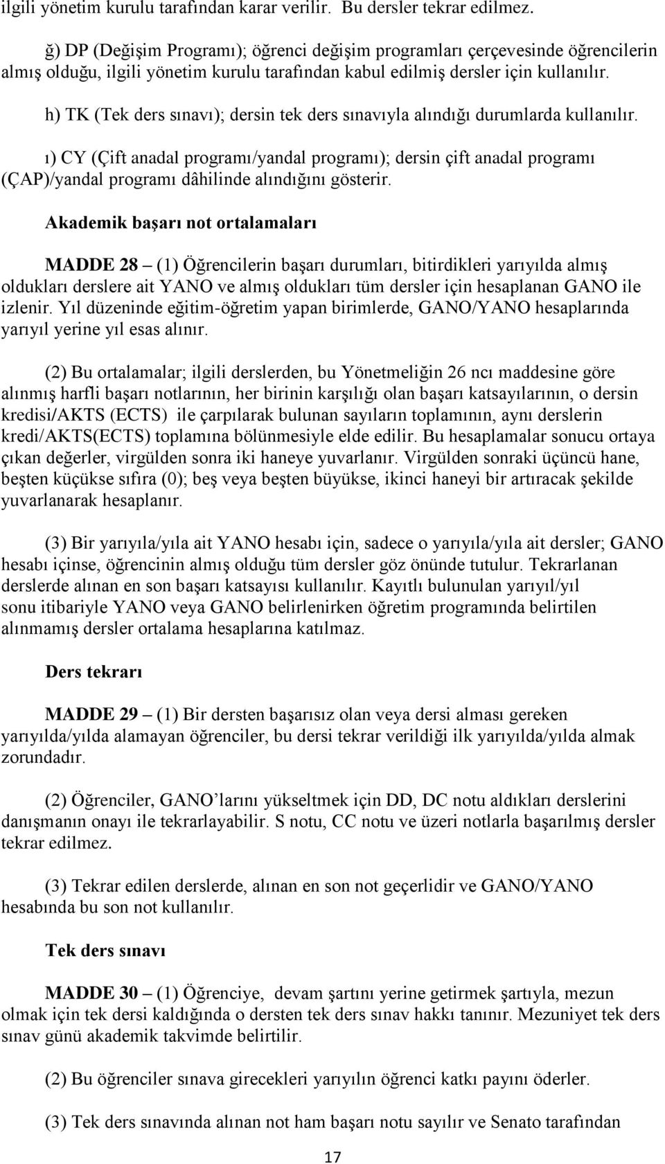 h) TK (Tek ders sınavı); dersin tek ders sınavıyla alındığı durumlarda kullanılır.