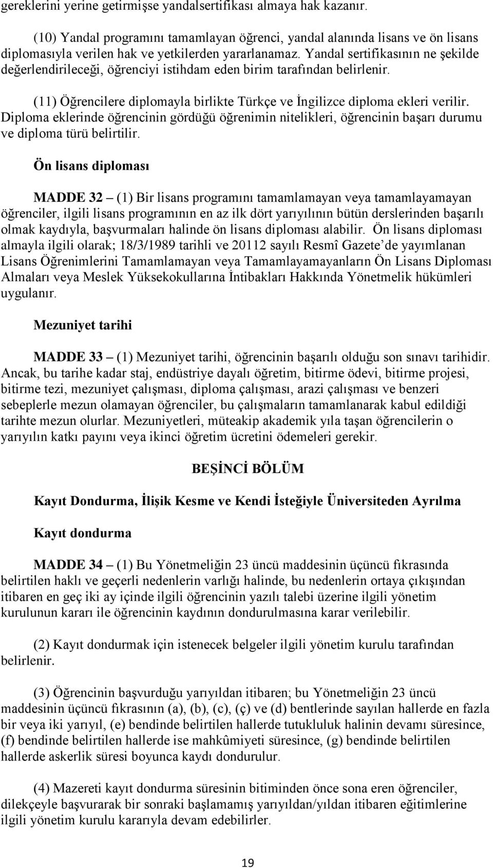 Diploma eklerinde öğrencinin gördüğü öğrenimin nitelikleri, öğrencinin başarı durumu ve diploma türü belirtilir.