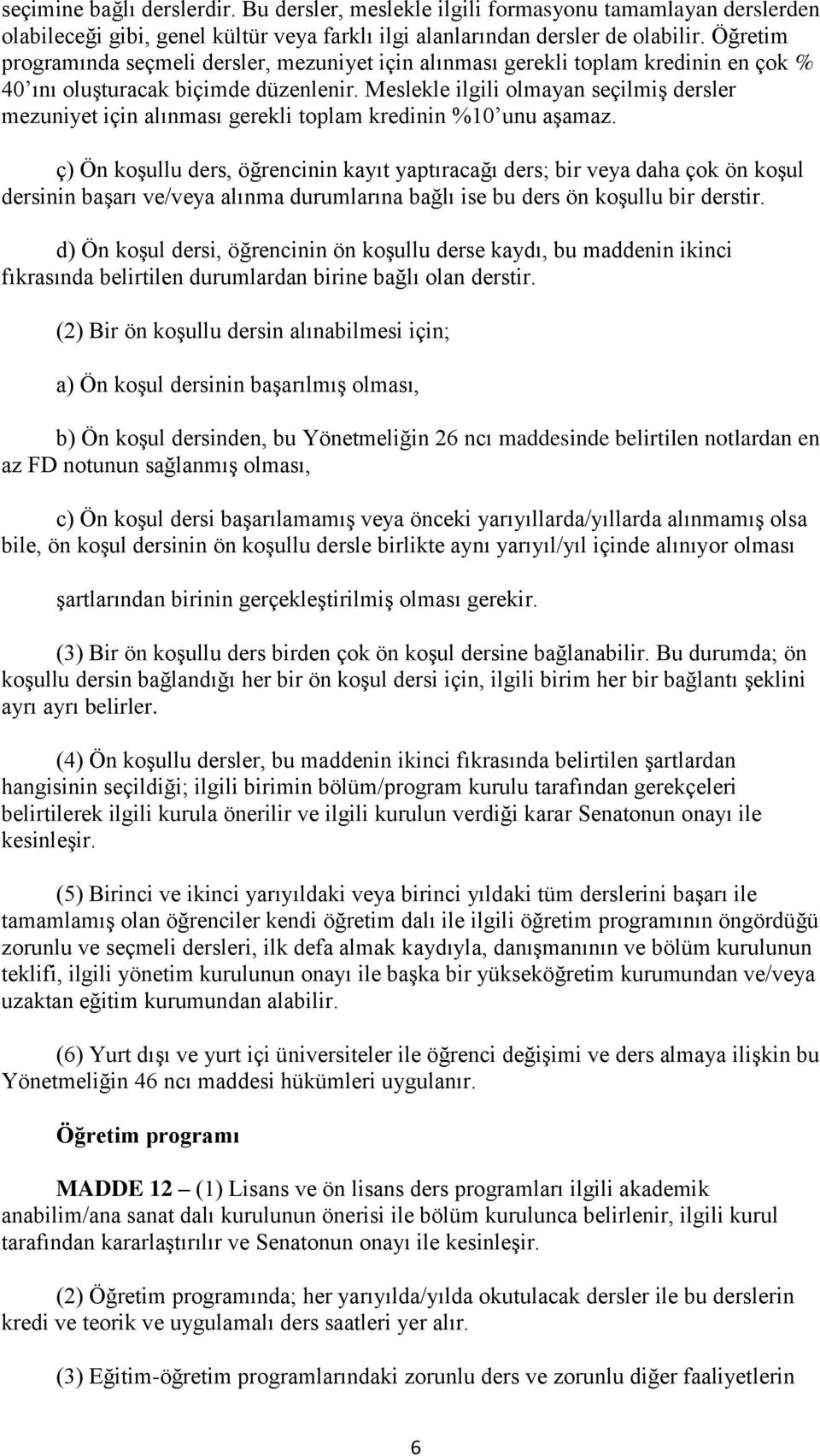 Meslekle ilgili olmayan seçilmiş dersler mezuniyet için alınması gerekli toplam kredinin %10 unu aşamaz.