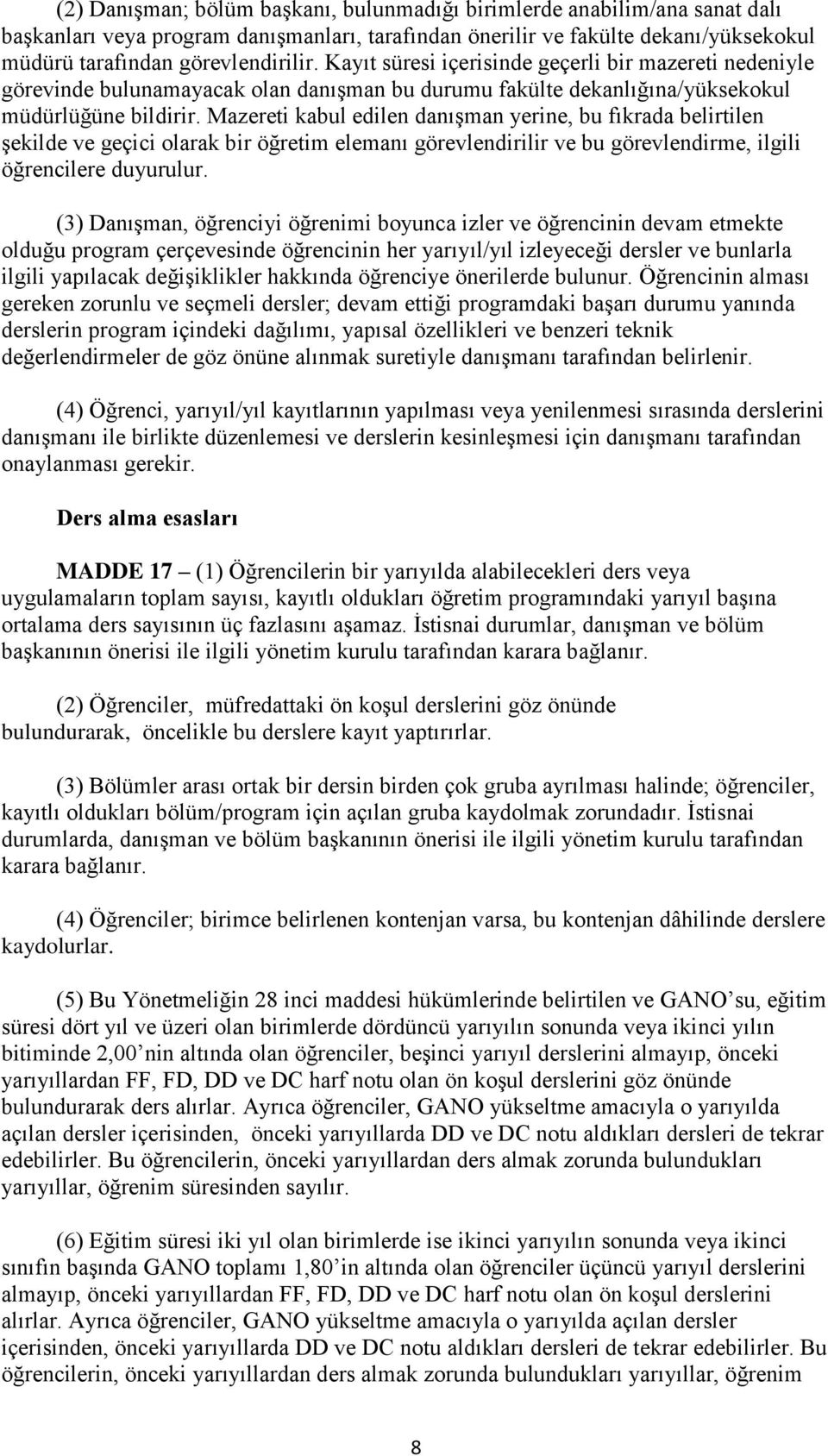 Mazereti kabul edilen danışman yerine, bu fıkrada belirtilen şekilde ve geçici olarak bir öğretim elemanı görevlendirilir ve bu görevlendirme, ilgili öğrencilere duyurulur.