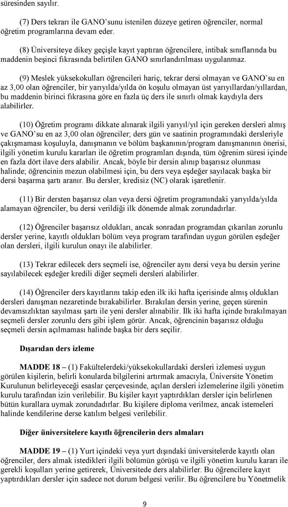 (9) Meslek yüksekokulları öğrencileri hariç, tekrar dersi olmayan ve GANO su en az 3,00 olan öğrenciler, bir yarıyılda/yılda ön koşulu olmayan üst yarıyıllardan/yıllardan, bu maddenin birinci