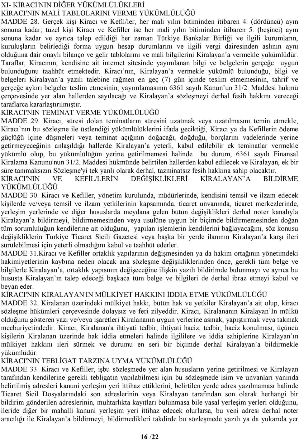 (beşinci) ayın sonuna kadar ve ayrıca talep edildiği her zaman Türkiye Bankalar Birliği ve ilgili kurumların, kuruluşların belirlediği forma uygun hesap durumlarını ve ilgili vergi dairesinden