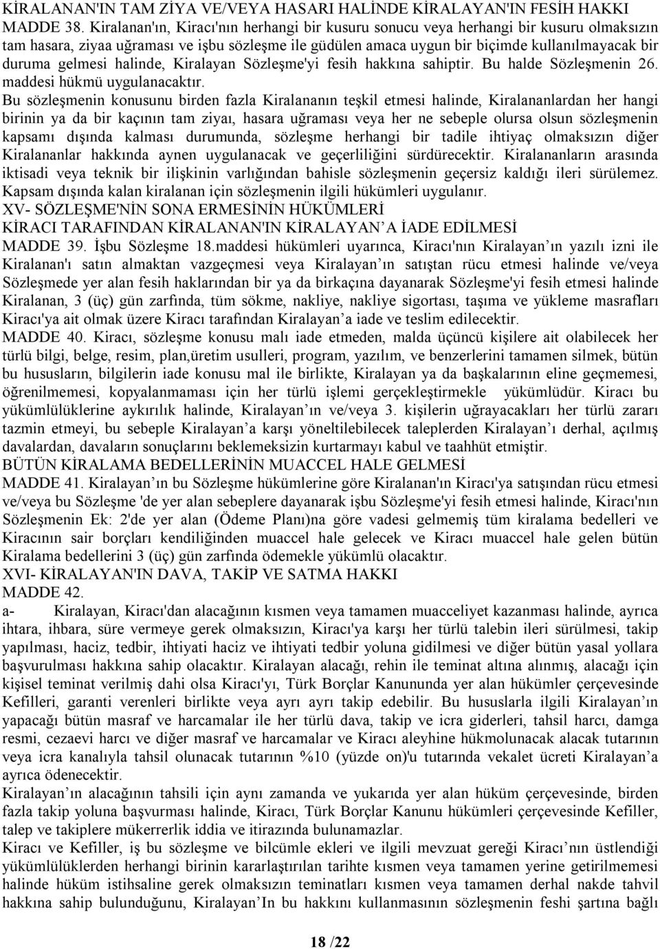 gelmesi halinde, Kiralayan Sözleşme'yi fesih hakkına sahiptir. Bu halde Sözleşmenin 26. maddesi hükmü uygulanacaktır.