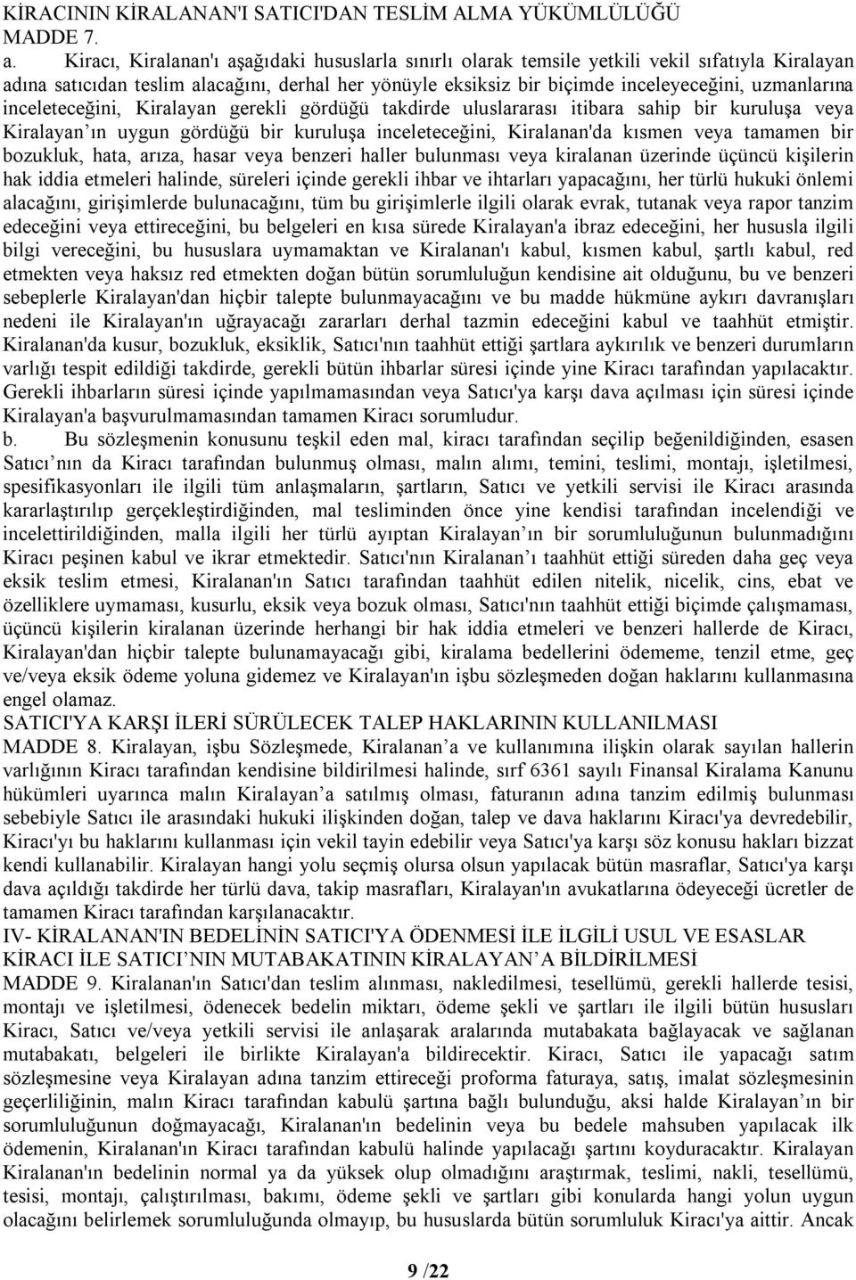 inceleteceğini, Kiralayan gerekli gördüğü takdirde uluslararası itibara sahip bir kuruluşa veya Kiralayan ın uygun gördüğü bir kuruluşa inceleteceğini, Kiralanan'da kısmen veya tamamen bir bozukluk,