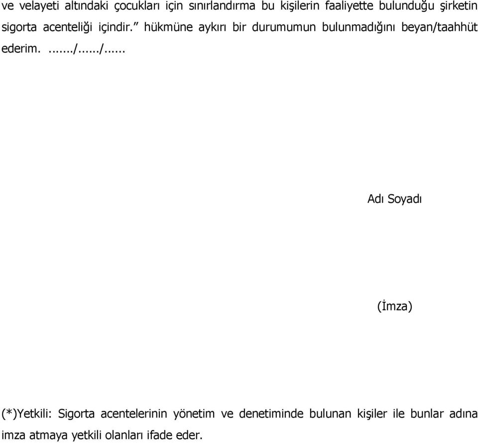 hükmüne aykırı bir durumumun bulunmadığını beyan/t