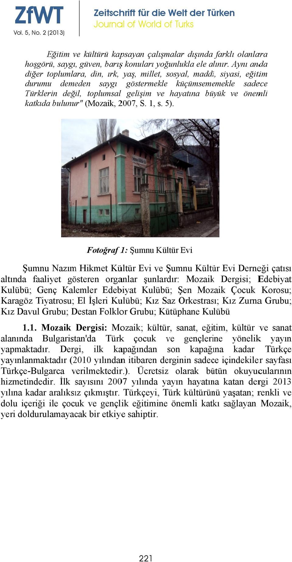 önemli katkıda bulunur" (Mozaik, 2007, S. 1, s. 5).