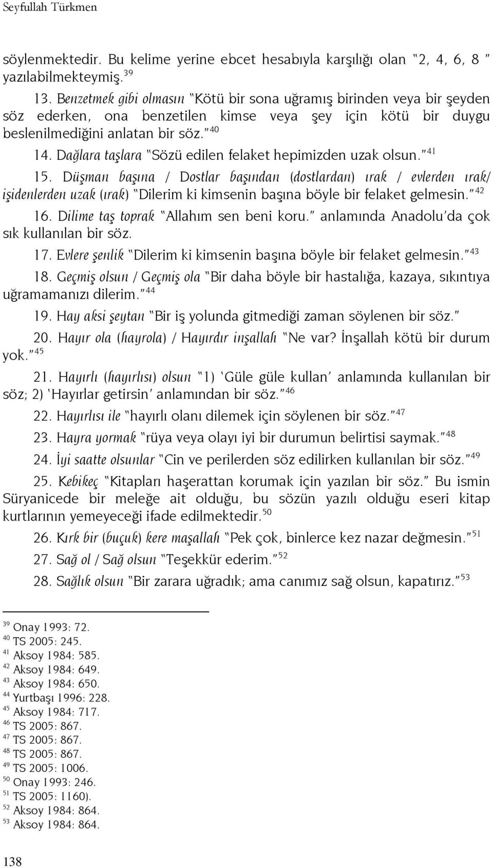 Dağlara taşlara Sözü edilen felaket hepimizden uzak olsun. 41 15.