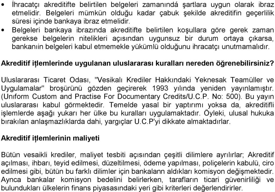 olduğunu ihracatçı unutmamalıdır. Akreditif iţlemlerinde uygulanan uluslararası kuralları nereden öğrenebilirsiniz?