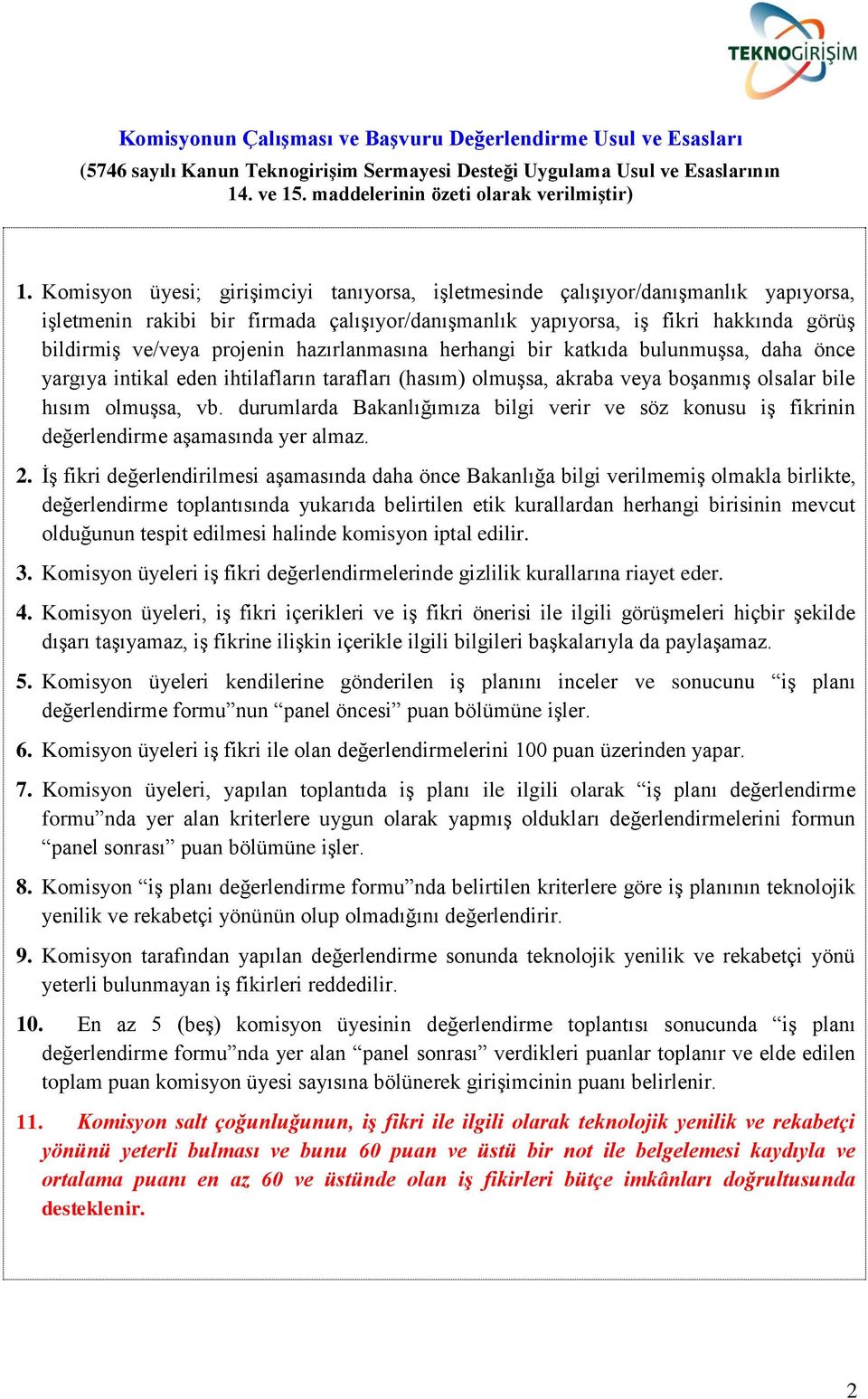 hazırlanmasına herhangi bir katkıda bulunmuşsa, daha önce yargıya intikal eden ihtilafların tarafları (hasım) olmuşsa, akraba veya boşanmış olsalar bile hısım olmuşsa, vb.