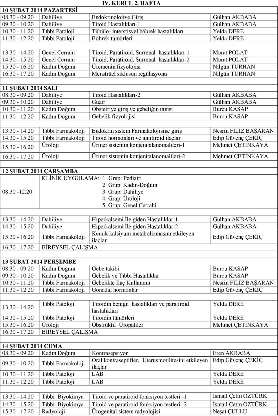 20 Genel Cerrahi Tiroid, Paratiroid, Sürrenal hastalıkları-1 Murat POLAT Genel Cerrahi Tiroid, Paratiroid, Sürrenal hastalıkları-2 Murat POLAT 15.30-16.