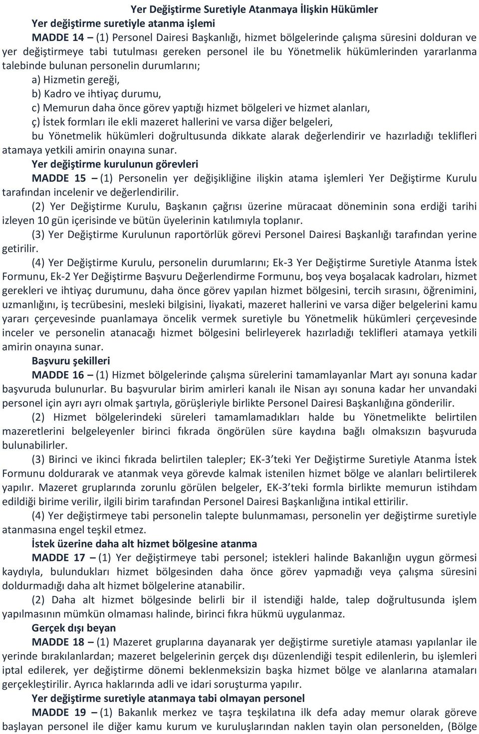 hizmet bölgeleri ve hizmet alanları, ç) İstek formları ile ekli mazeret hallerini ve varsa diğer belgeleri, bu Yönetmelik hükümleri doğrultusunda dikkate alarak değerlendirir ve hazırladığı