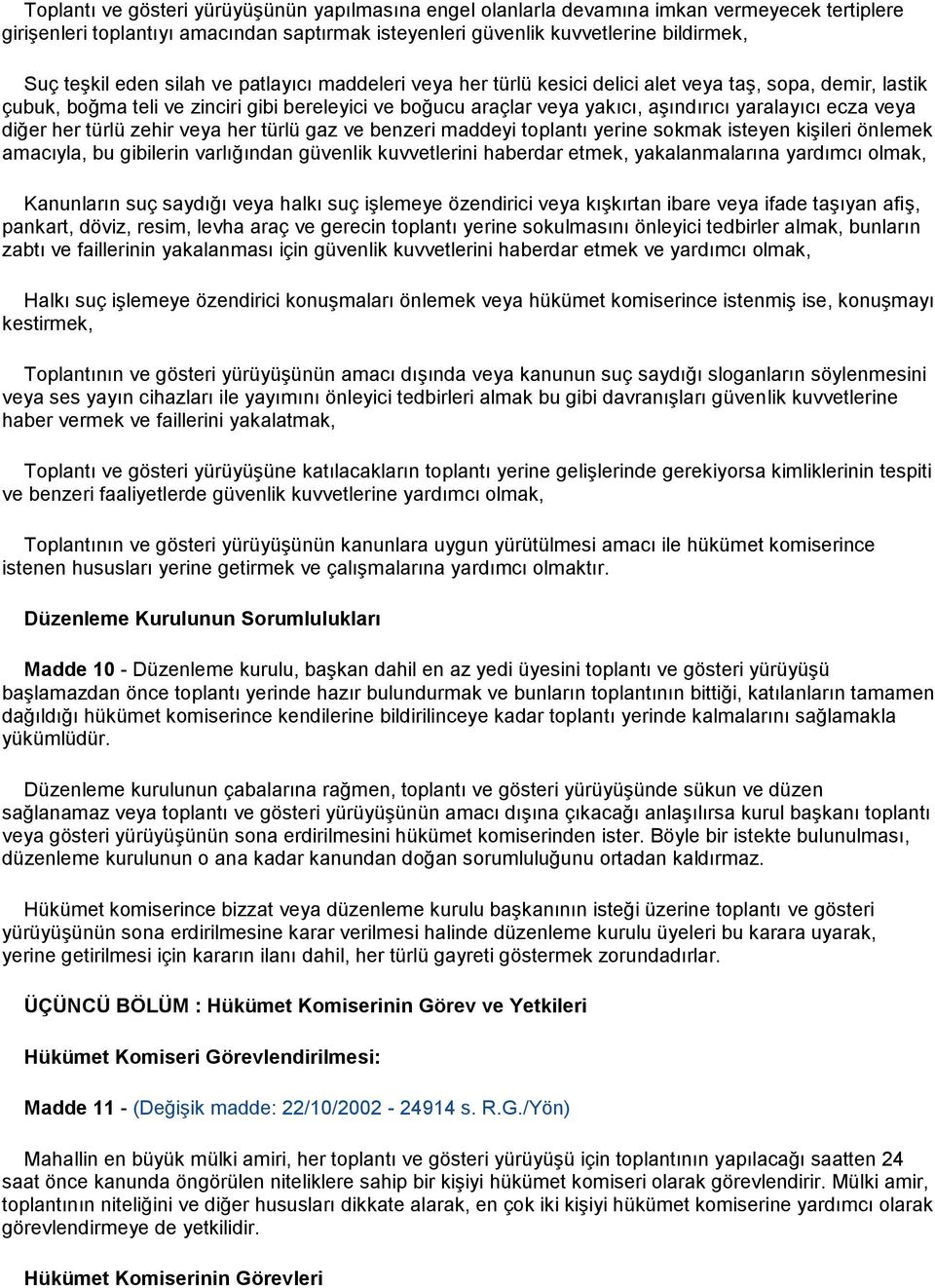 ecza veya diğer her türlü zehir veya her türlü gaz ve benzeri maddeyi toplantı yerine sokmak isteyen kişileri önlemek amacıyla, bu gibilerin varlığından güvenlik kuvvetlerini haberdar etmek,