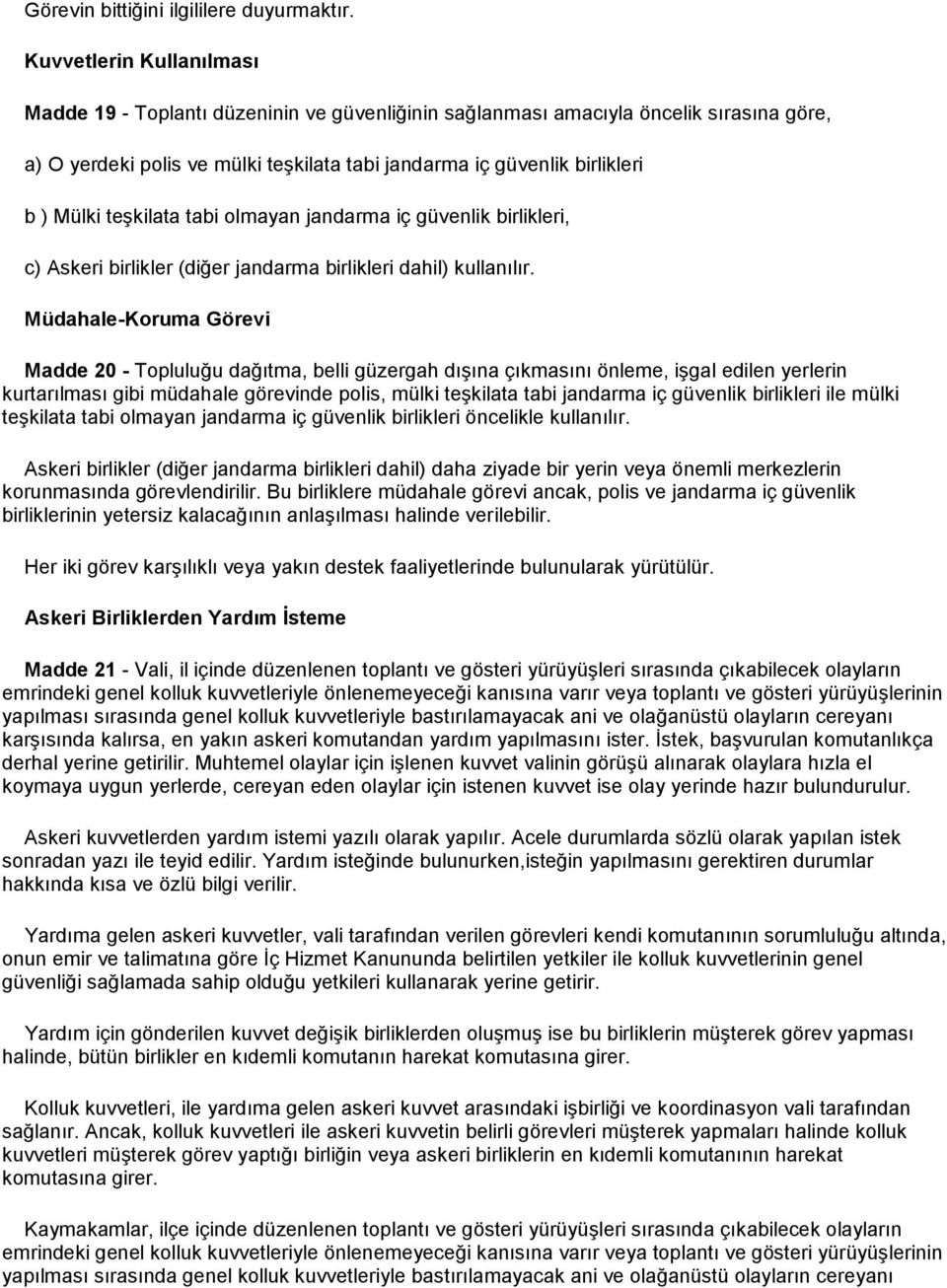 teşkilata tabi olmayan jandarma iç güvenlik birlikleri, c) Askeri birlikler (diğer jandarma birlikleri dahil) kullanılır.