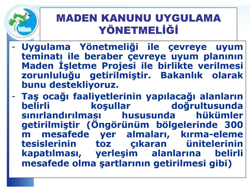 - Taş ocağı faaliyetlerinin yapılacağı alanların belirli koşullar doğrultusunda sınırlandırılması hususunda hükümler getirilmiştir