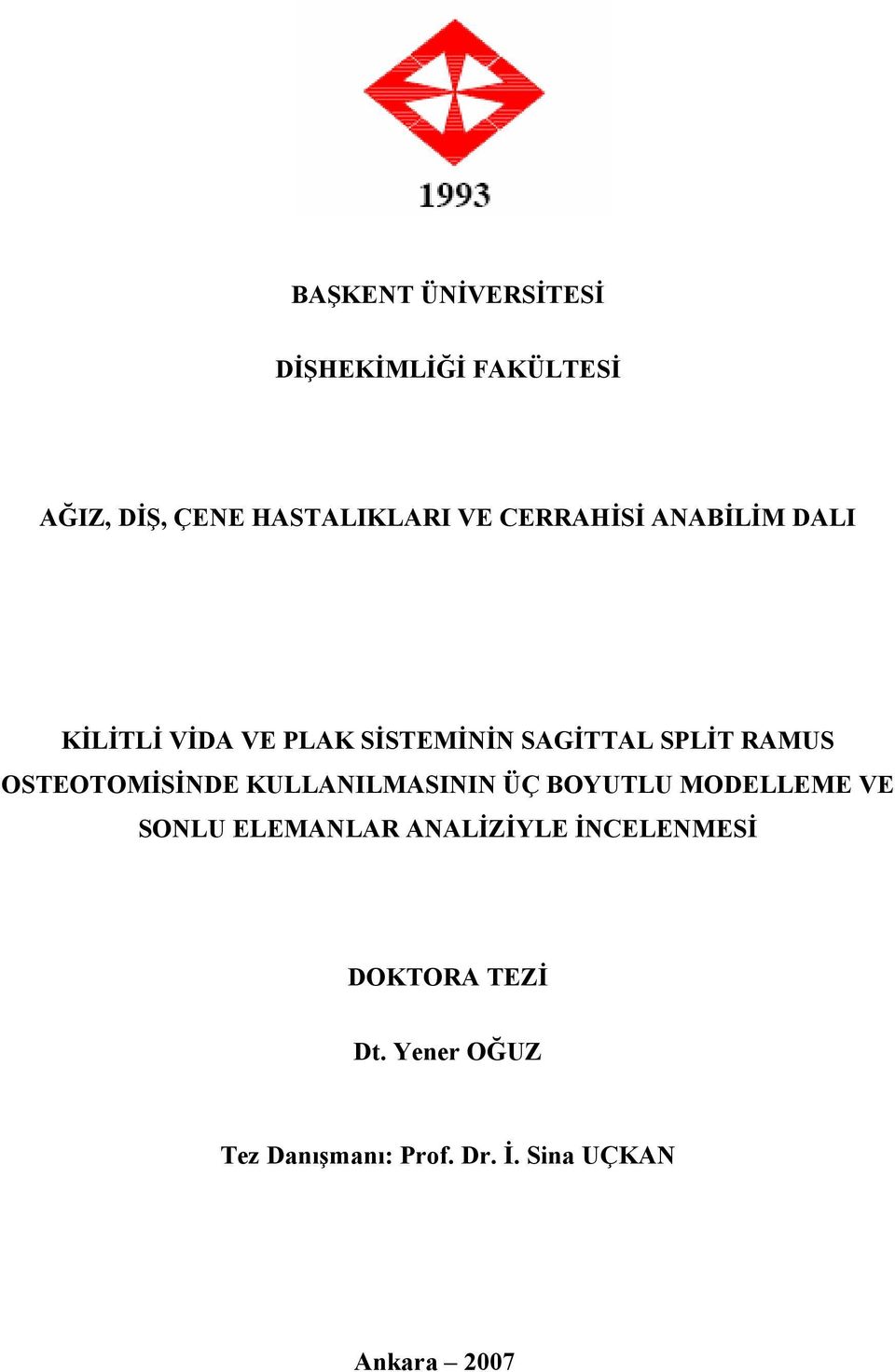 OSTEOTOMİSİNDE KULLANILMASININ ÜÇ BOYUTLU MODELLEME VE SONLU ELEMANLAR ANALİZİYLE