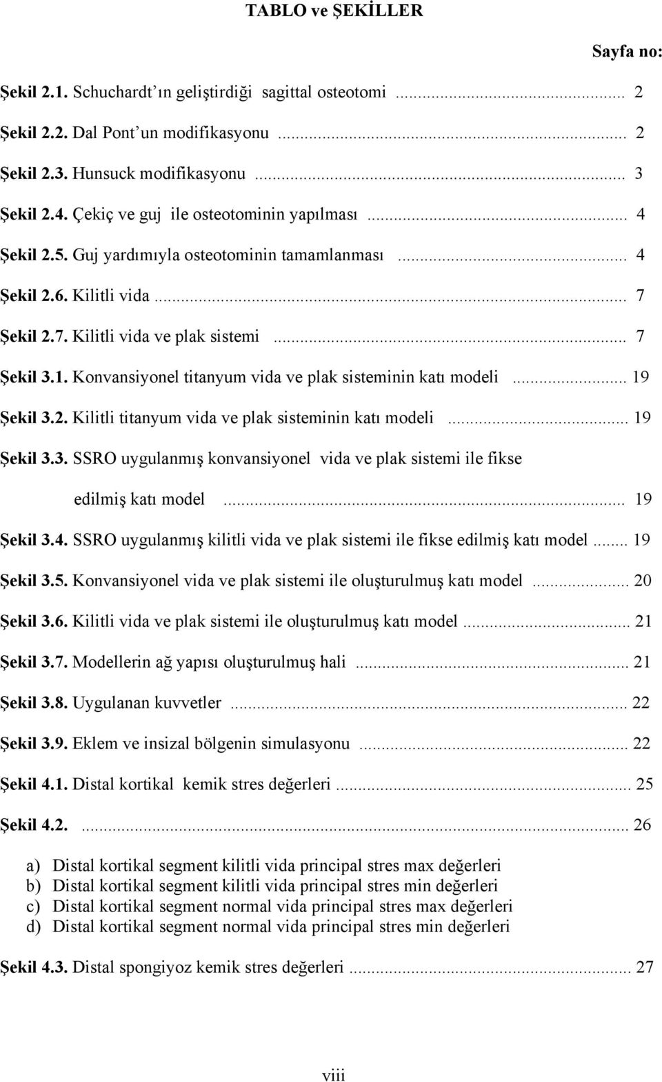 Konvansiyonel titanyum vida ve plak sisteminin katı modeli... 19 Şekil 3.2. Kilitli titanyum vida ve plak sisteminin katı modeli... 19 Şekil 3.3. SSRO uygulanmış konvansiyonel vida ve plak sistemi ile fikse edilmiş katı model.