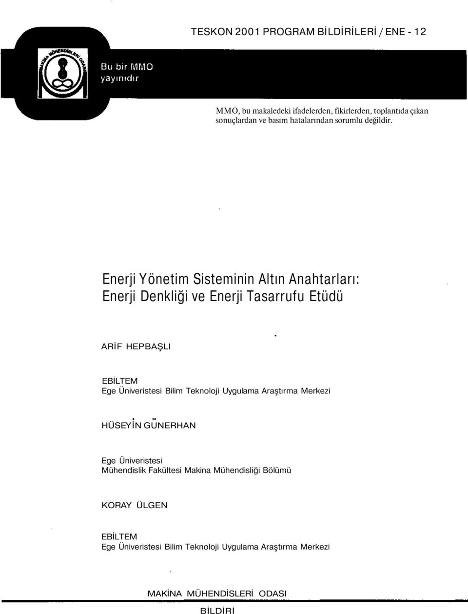 Enerji Yöneti Sisteinin Altın Anahtarları: Enerji Denkliği ve Enerji Tasarrufu Etüdü ARİF HEPBAŞLI EBİLTEM Ege Üniveristesi