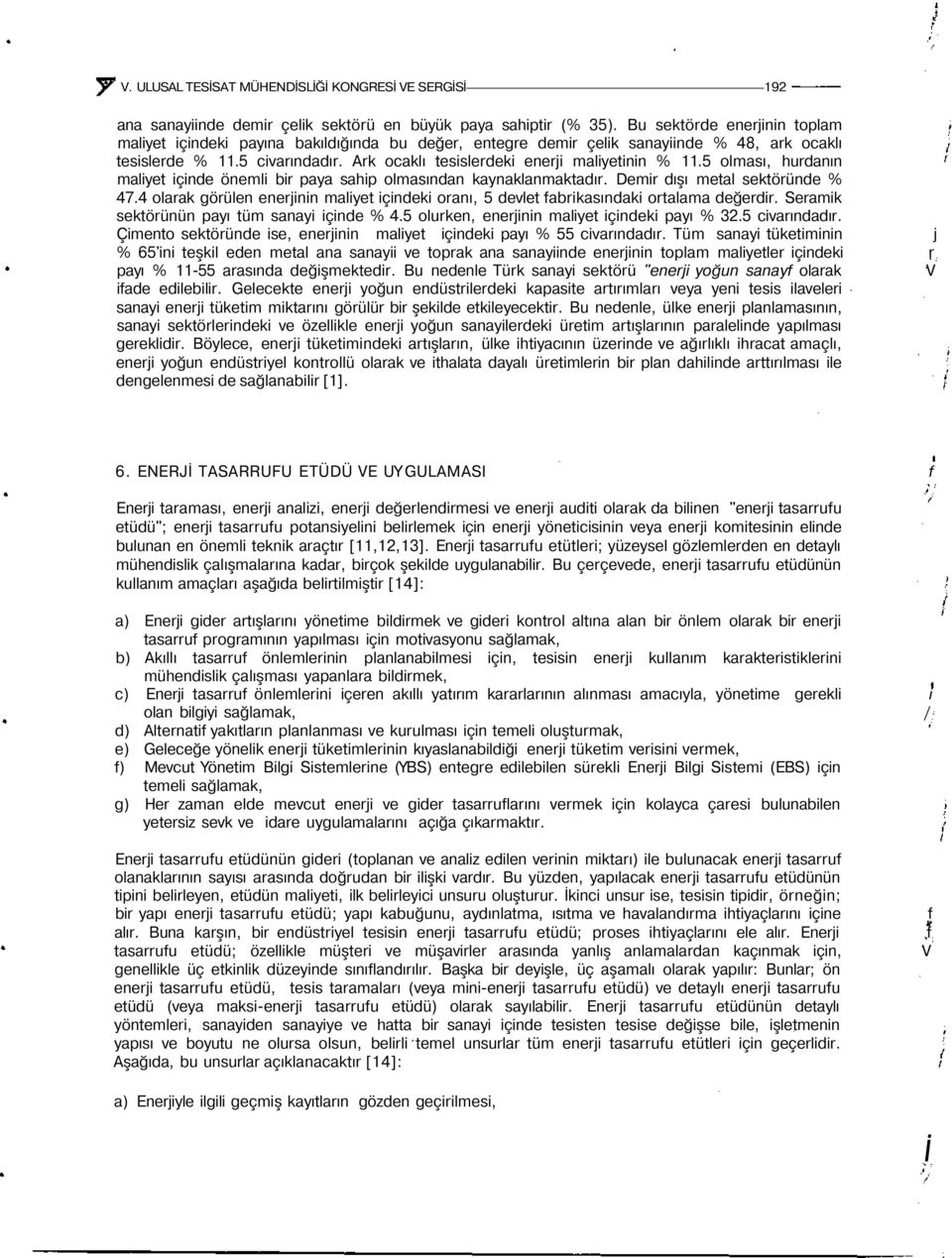 5 olası, hurdanın aliyet içinde öneli bir paya sahip olasından kaynaklanaktadır. Deir dışı etal sektöründe % 47.