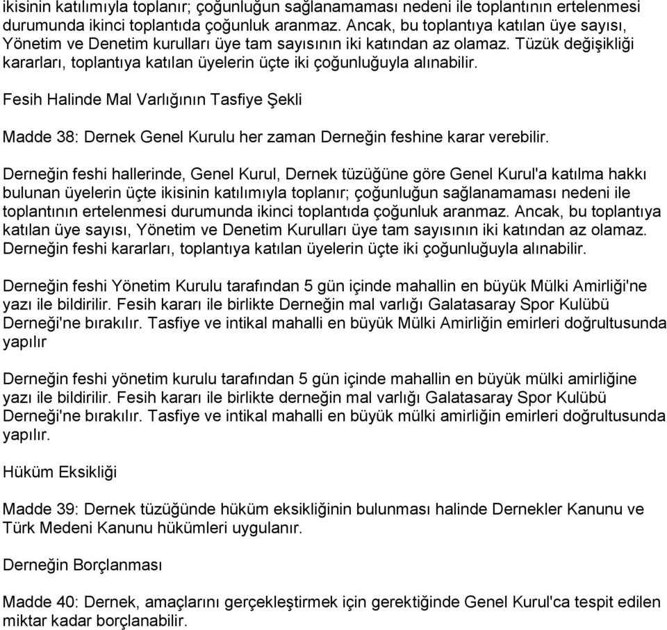 Tüzük değişikliği kararları, toplantıya katılan üyelerin üçte iki çoğunluğuyla alınabilir.