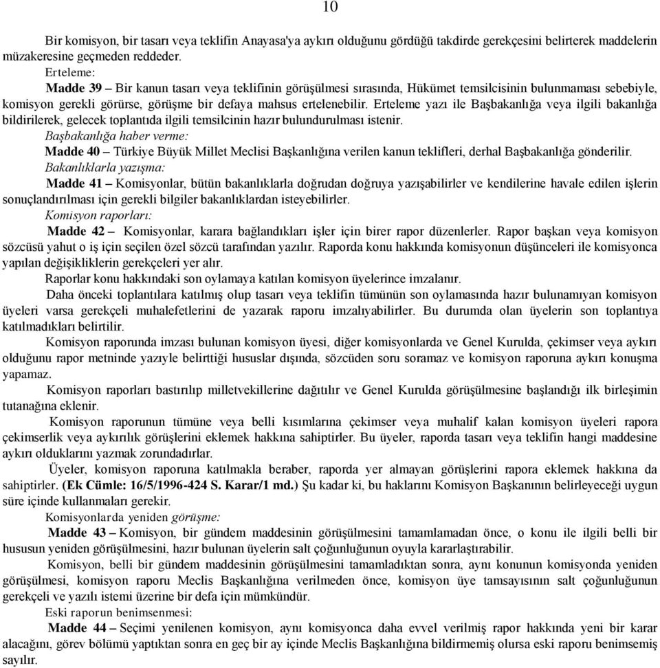 Erteleme yazı ile Başbakanlığa veya ilgili bakanlığa bildirilerek, gelecek toplantıda ilgili temsilcinin hazır bulundurulması istenir.