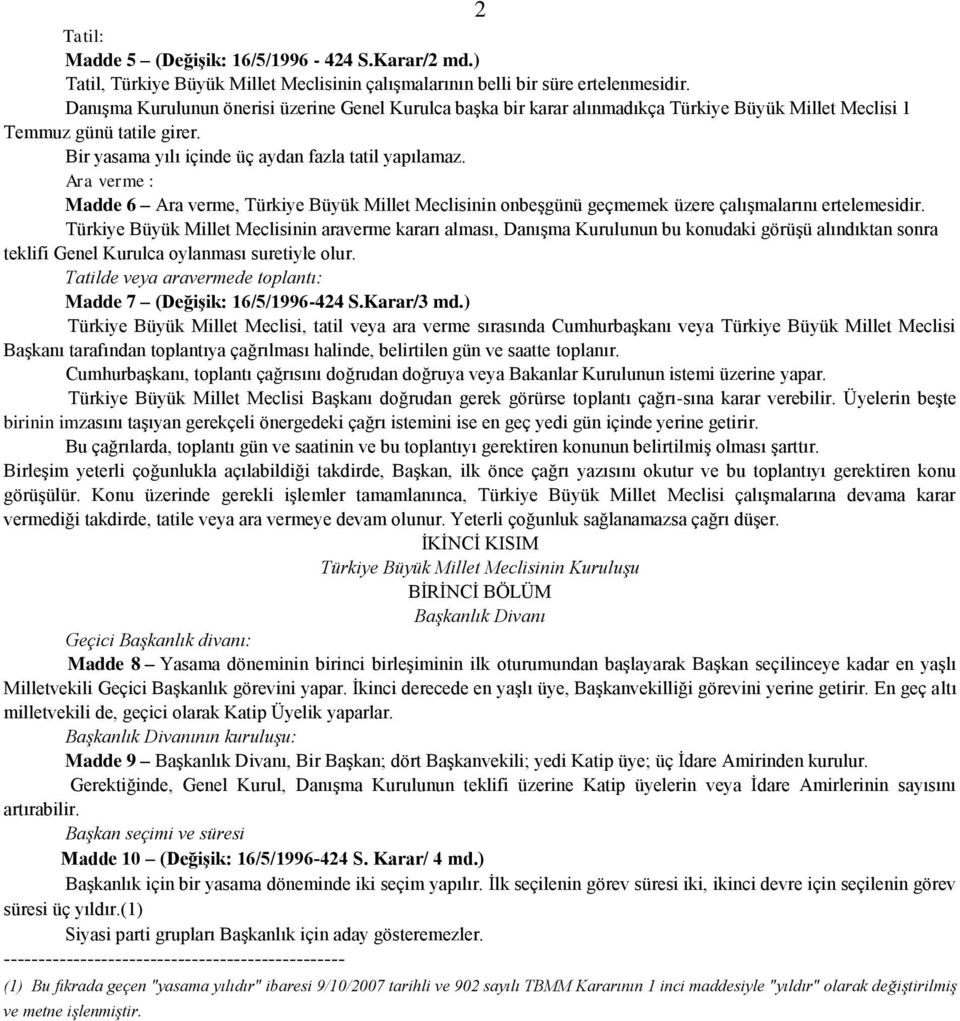 Ara verme : Madde 6 Ara verme, Türkiye Büyük Millet Meclisinin onbeşgünü geçmemek üzere çalışmalarını ertelemesidir.