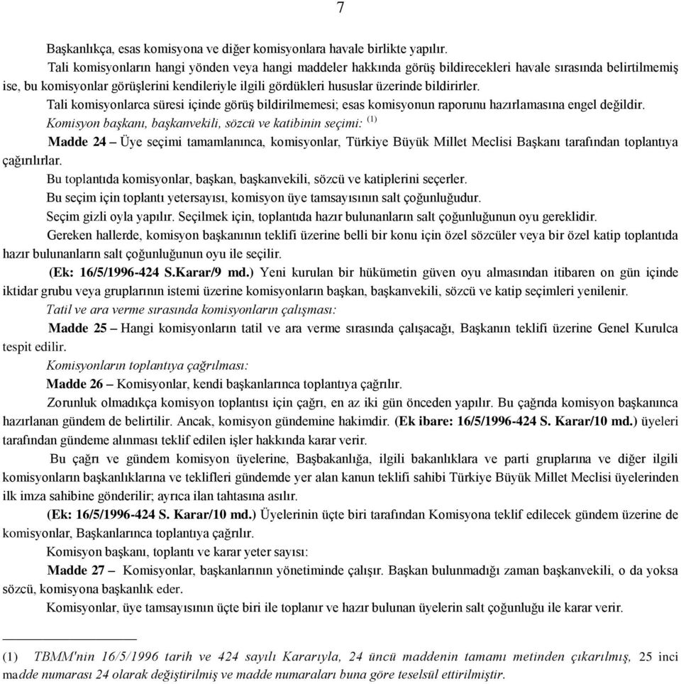 bildirirler. Tali komisyonlarca süresi içinde görüş bildirilmemesi; esas komisyonun raporunu hazırlamasına engel değildir.