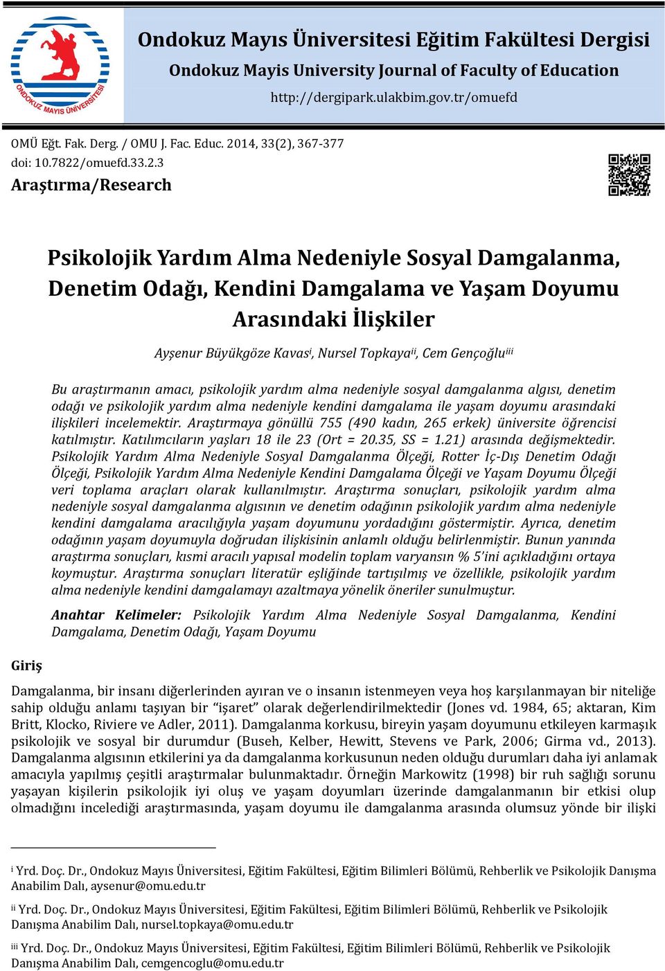 Topkaya ii, Cem Gençoğlu iii Bu araştırmanın amacı, psikolojik yardım alma nedeniyle sosyal damgalanma algısı, denetim odağı ve psikolojik yardım alma nedeniyle kendini damgalama ile yaşam doyumu